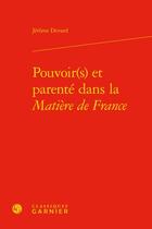 Couverture du livre « Pouvoir(s) et parenté dans la Matière de France » de Jerome Devard aux éditions Classiques Garnier