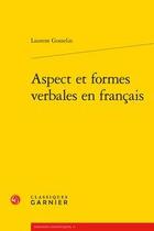 Couverture du livre « Aspect et formes verbales en français » de Laurent Gosselin aux éditions Classiques Garnier