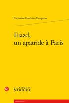 Couverture du livre « Iliazd, un apatride à Paris » de Catherine Boschian-Campaner aux éditions Classiques Garnier