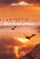 Couverture du livre « Electron chocs » de Louis Freidel aux éditions Saint Honore Editions