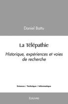 Couverture du livre « La telepathie - historique, experiences et voies de recherche » de Daniel Battu aux éditions Edilivre