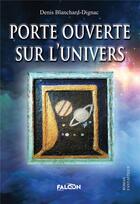 Couverture du livre « Porte ouverte sur l'univers » de Denis Blanchard-Dignac aux éditions Falcon Editions