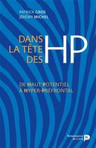 Couverture du livre « Dans la tête des HP : de haut potentiel à hyper-préfrontal » de Jeremy Michel et Patrick Gros aux éditions Renaissance Du Livre