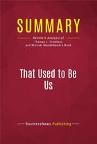 Couverture du livre « Summary : that used to be us (review and analysis of Thomas L. Friedman and Michael Mandelbaum's book) » de Businessnews Publish aux éditions Political Book Summaries