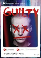 Couverture du livre « Guilty Tome 1 : l'affaire Diego Abrio » de Jean-Christophe Tixier aux éditions Rageot