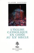 Couverture du livre « L'Eglise catholique en Chine au XXe siècle » de Claude Soetens aux éditions Beauchesne