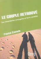 Couverture du livre « Le couple retrouvé ; les mésententes conjugales et leurs remèdes » de Patrick Estrade aux éditions Dangles