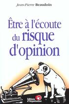 Couverture du livre « Etre à l'écoute du risque d'opinion » de Jean-Pierre Beaudoin aux éditions Organisation