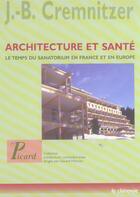 Couverture du livre « Architecture et sante - le temps du sanatorium en france et en europe » de Cremnitzer J-B aux éditions Picard
