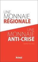 Couverture du livre « Une monnaie régionale, une monnaie anti-crise » de Gerard Poujade aux éditions Privat