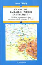 Couverture du livre « En Mai 1940 Fallait-Il Entrer En Belgique ? Decisions Strategiques Et Plans Operationnels De La Campagne De France » de Chaix/Bruno aux éditions Economica