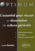 Couverture du livre « L'essentiel pour reussir sa dissertation de culture generale » de Gautier Laure aux éditions Ellipses