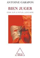 Couverture du livre « Bien juger : essai sur le rituel judiciaire » de Antoine Garapon aux éditions Odile Jacob