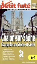 Couverture du livre « Chalon-sur-Saône ; escapades en Saône-et-Loire (édition 2006-2007) » de Collectif Petit Fute aux éditions Le Petit Fute