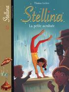Couverture du livre « Stellina t.5 ; petite acrobate » de Thomas Leclere aux éditions Bayard Jeunesse