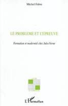 Couverture du livre « Le problème et l'épreuve : Formation et modernité chez Jules Verne » de Michel Fabre aux éditions L'harmattan