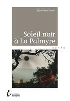 Couverture du livre « Soleil noir à la palmyre » de Jean-Pierre Taurel aux éditions Societe Des Ecrivains