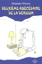 Couverture du livre « Deuxième abécédaire de la dérision » de Ghassan Khoury aux éditions Cherche Midi