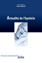 Couverture du livre « Actualité de l'hystérie » de Andre Michels aux éditions Eres