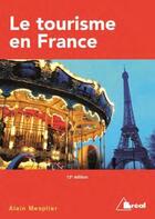 Couverture du livre « Le tourisme en France (12e édition) » de Alain Mesplier aux éditions Breal