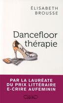 Couverture du livre « Dancefloor thérapie » de Elisabeth Brousse aux éditions Michel Lafon