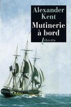 Couverture du livre « Mutinerie a bord » de Alexander Kent aux éditions Libretto