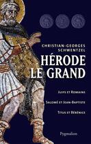 Couverture du livre « Hérode le grand » de Christian-Georges Schwentzel aux éditions Pygmalion