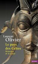Couverture du livre « Le pays des Celtes ; mémoires de la Gaule » de Laurent Olivier aux éditions Points