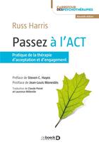 Couverture du livre « Passez à l'ACT ; pratique de la thérapie d'acceptation et d'engagement » de Russ Harris aux éditions De Boeck Superieur