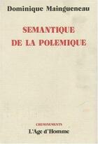 Couverture du livre « Semantique De La Polemique » de Dominique Maingueneau aux éditions L'age D'homme