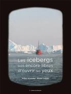 Couverture du livre « Les icebergs sont encore libres d'ouvrir les yeux » de Didier Arnaudet et Bruno Lasnier aux éditions Atelier Des Brisants