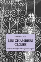 Couverture du livre « Les chambres closes ; histoire d'une prostituée juive d'Algérie » de Germaine Aziz aux éditions Nouveau Monde