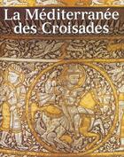 Couverture du livre « La mediterranee des croisades » de Roberto Cassanelli aux éditions Citadelles & Mazenod