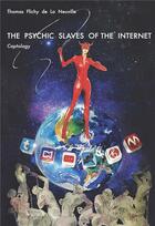 Couverture du livre « The psychic slaves of internet : captology » de Thomas Flichy De La Neuville aux éditions Dominique Martin Morin