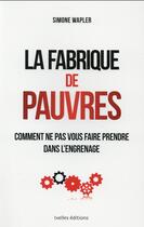 Couverture du livre « La fabrique des pauvres » de Simone Wapler aux éditions Ixelles