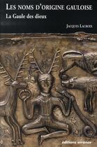 Couverture du livre « Les noms d'origine gauloise ; la Gaule des dieux » de Jacques Lacroix aux éditions Errance