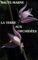 Couverture du livre « Haute-Marne, la terre aux orchidées » de Rouselle et Royer aux éditions Dominique Gueniot