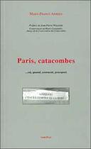 Couverture du livre « Paris, catacombes... où, quand, comment, pourquoi » de Marie-France Arnold aux éditions Romillat