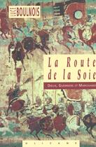 Couverture du livre « La route de la soie » de Luce Boulnois aux éditions Olizane