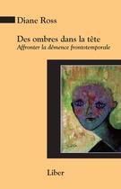 Couverture du livre « Des ombres dans la tête : affronter la démence frontotemporale » de Diane Ross aux éditions Editions Liber