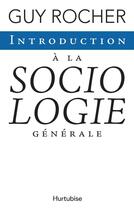 Couverture du livre « Introduction a la sociologie generale » de Guy Rocher aux éditions Editions Hurtubise