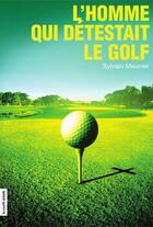 Couverture du livre « L'homme qui détestait le golf » de Sylvain Meunier aux éditions La Courte Echelle