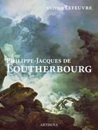 Couverture du livre « Philippe-Jacques de Loutherbourg » de Olivier Lefeuvre aux éditions Arthena