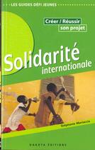 Couverture du livre « Solidarite Internationale ; Creer Et Reussir » de Stephanie Mariaccia aux éditions Dakota