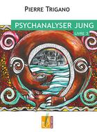 Couverture du livre « Psychanalyser jung - livre 3 » de Pierre Trigano aux éditions Reel