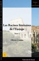 Couverture du livre « Les racines littéraires de l'Europe t.2 » de Olivier Cosma aux éditions Universite De Savoie