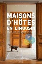 Couverture du livre « Maisons d'hôtes en Limousin ; savoir-faire et émotions à partager » de Marie-Dominique Verniolle aux éditions Les Ardents Editeurs