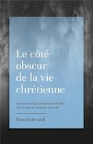 Couverture du livre « Le côté obscur de la vie chrétienne » de Pascal Denault aux éditions Cruciforme