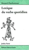 Couverture du livre « Lexique du verbe quotidien » de Bernard Charbonneau aux éditions Heros Limite