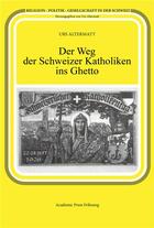 Couverture du livre « Der weg der schweizer katholiken ins ghetto » de Urs Altermatt aux éditions Academic Press Fribourg